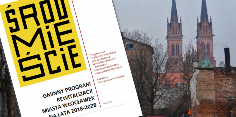 Rozpoczęły się konsultacje społeczne projektu Gminnego Programu Rewitalizacji Miasta Włocławek na lata 2018-2028. Fot. DDWloclawek.pl