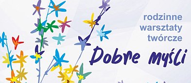 „Dobre myśli” – rodzinne warsztaty twórcze-21730