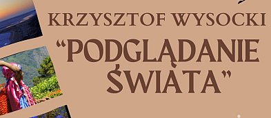 „Podglądanie świata” – wernisaż wystawy prac Krzysztofa Wysockiego-22360