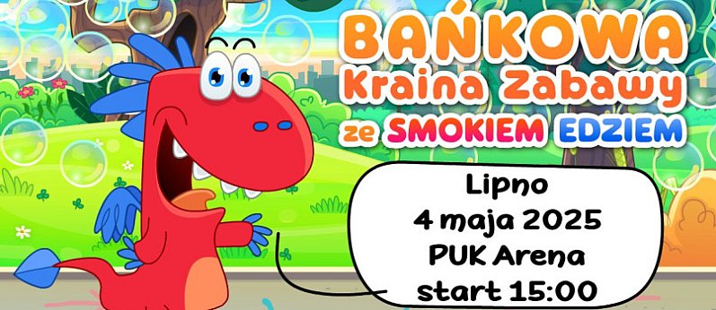 Bańkowa Kraina Zabawy ze Smokiem Edziem w Lipnie