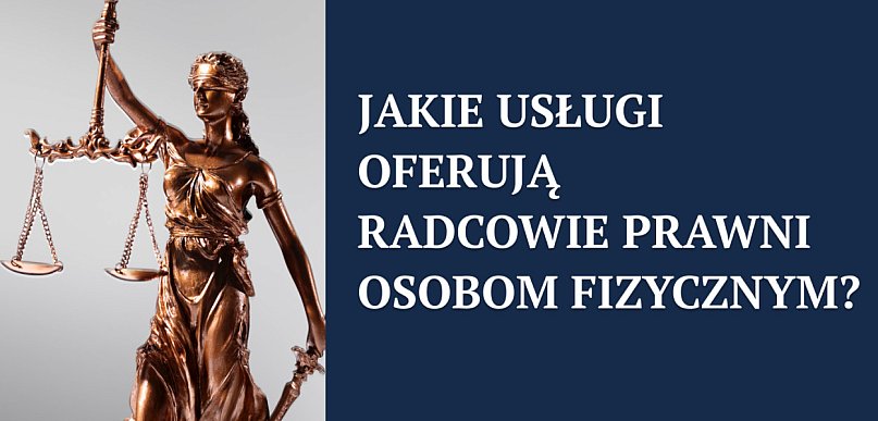 Jakie usługi oferują radcowie prawni osobom fizycznym?